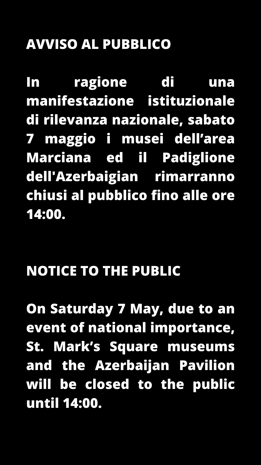 NOTICE TO THE PUBLIC On Saturday 7 May due to an event of national importance St. Marks Square museums Doges Palace and the combined itinerary of Museo Correr Museo Archeologico Nazionale and Monumental Rooms